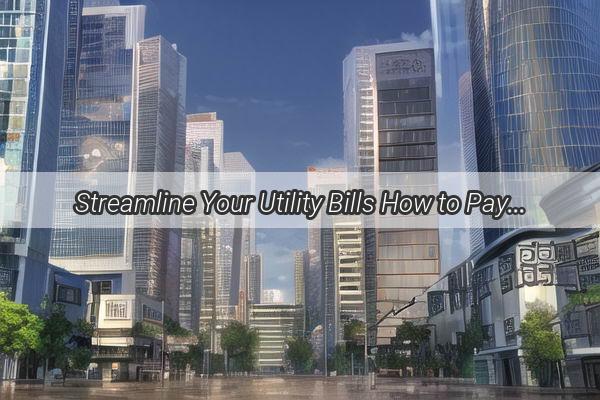 Streamline Your Utility Bills How to Pay Water Fees in Guangzhou with Ease